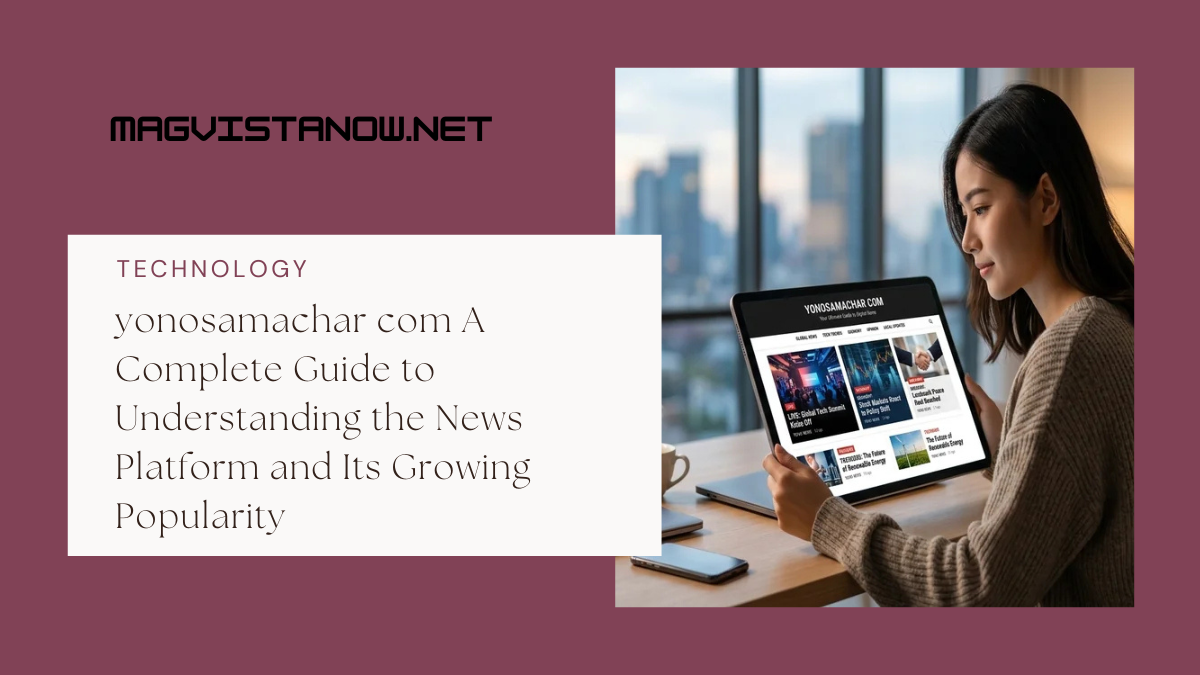 yonosamachar com A Complete Guide to Understanding the News Platform and Its Growing Popularity