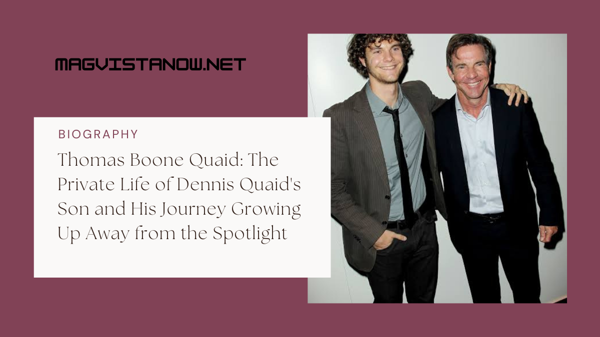 Thomas Boone Quaid: The Private Life of Dennis Quaid’s Son and His Journey Growing Up Away from the Spotlight