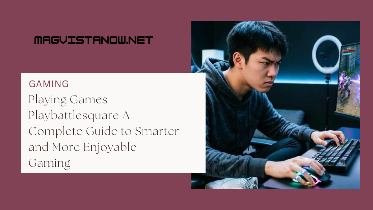 Playing Games Playbattlesquare A Complete Guide to Smarter and More Enjoyable Gaming