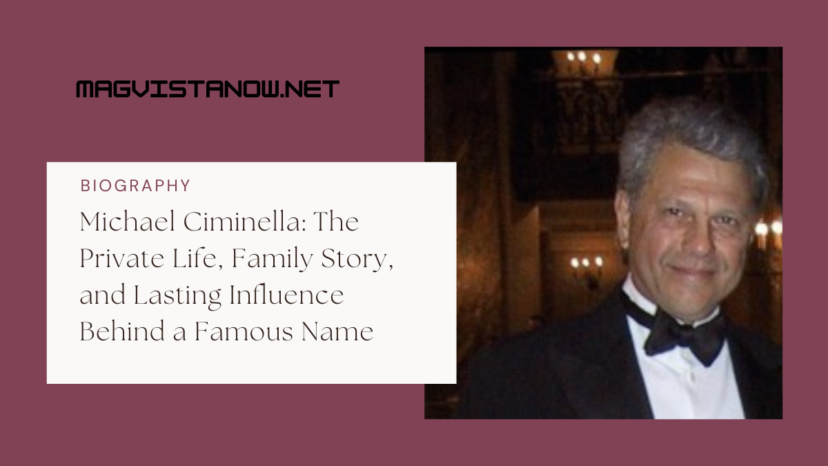 Michael Ciminella: The Private Life, Family Story, and Lasting Influence Behind a Famous Name