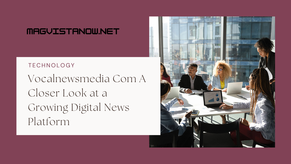 Vocalnewsmedia Com A Closer Look at a Growing Digital News Platform