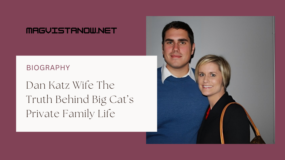 Dan Katz Wife The Truth Behind Big Cat’s Private Family Life