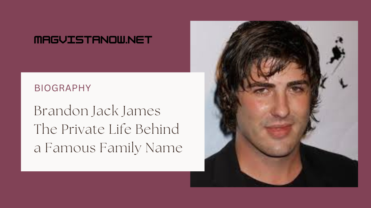 Brandon Jack James The Private Life Behind a Famous Family Name