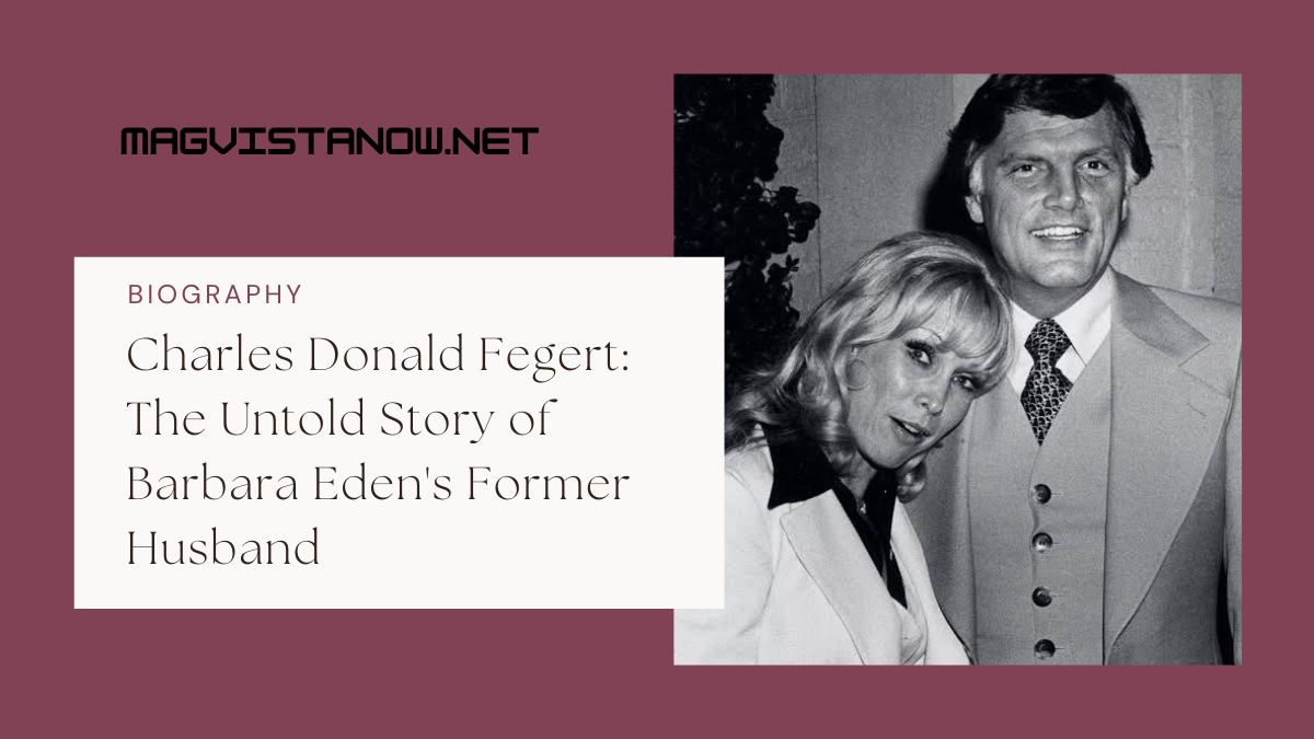 Charles Donald Fegert: The Untold Story of Barbara Eden’s Former Husband