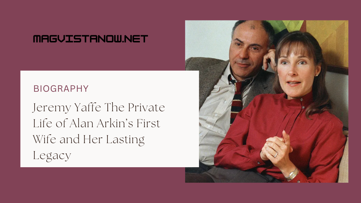 Jeremy Yaffe The Private Life of Alan Arkin’s First Wife and Her Lasting Legacy