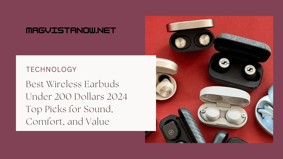 Best Wireless Earbuds Under 200 Dollars 2024 Top Picks for Sound, Comfort, and Value