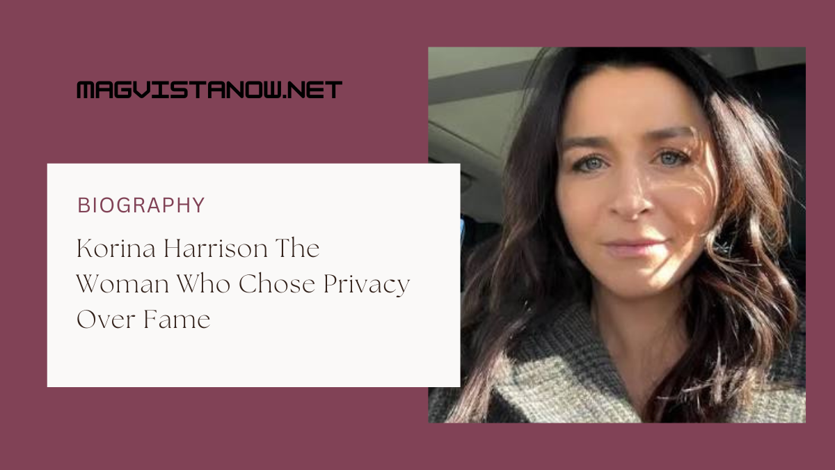 Korina Harrison The Woman Who Chose Privacy Over Fame