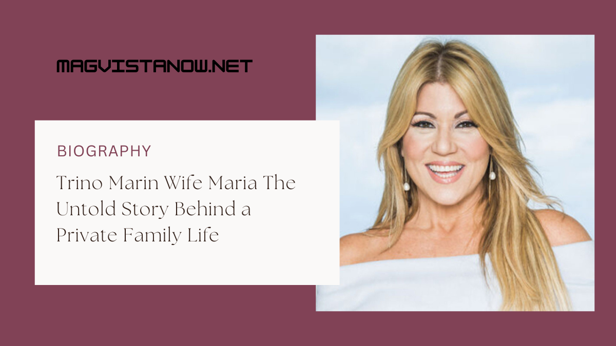 Trino Marin Wife Maria The Untold Story Behind a Private Family Life