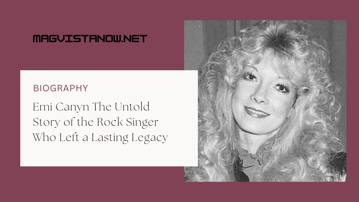 Emi Canyn The Untold Story of the Rock Singer Who Left a Lasting Legacy
