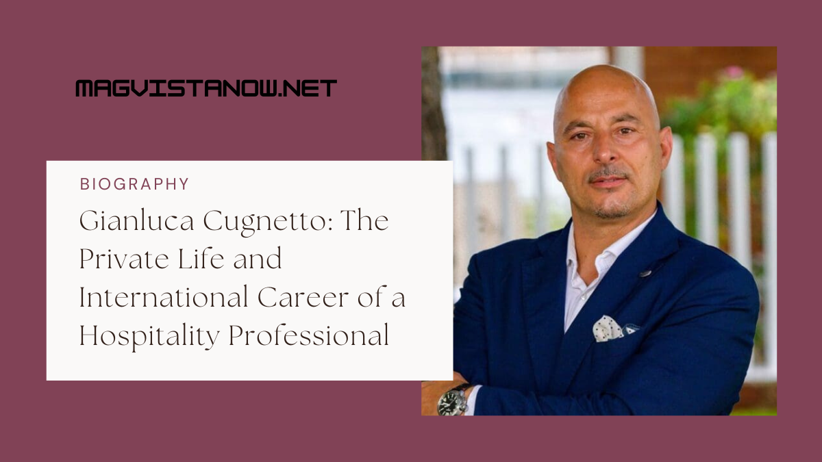 Gianluca Cugnetto: The Private Life and International Career of a Hospitality Professional