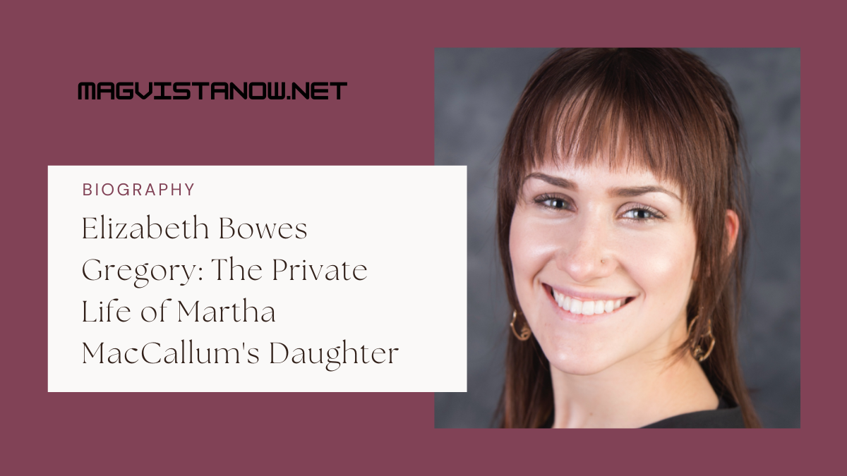 Elizabeth Bowes Gregory: The Private Life of Martha MacCallum’s Daughter