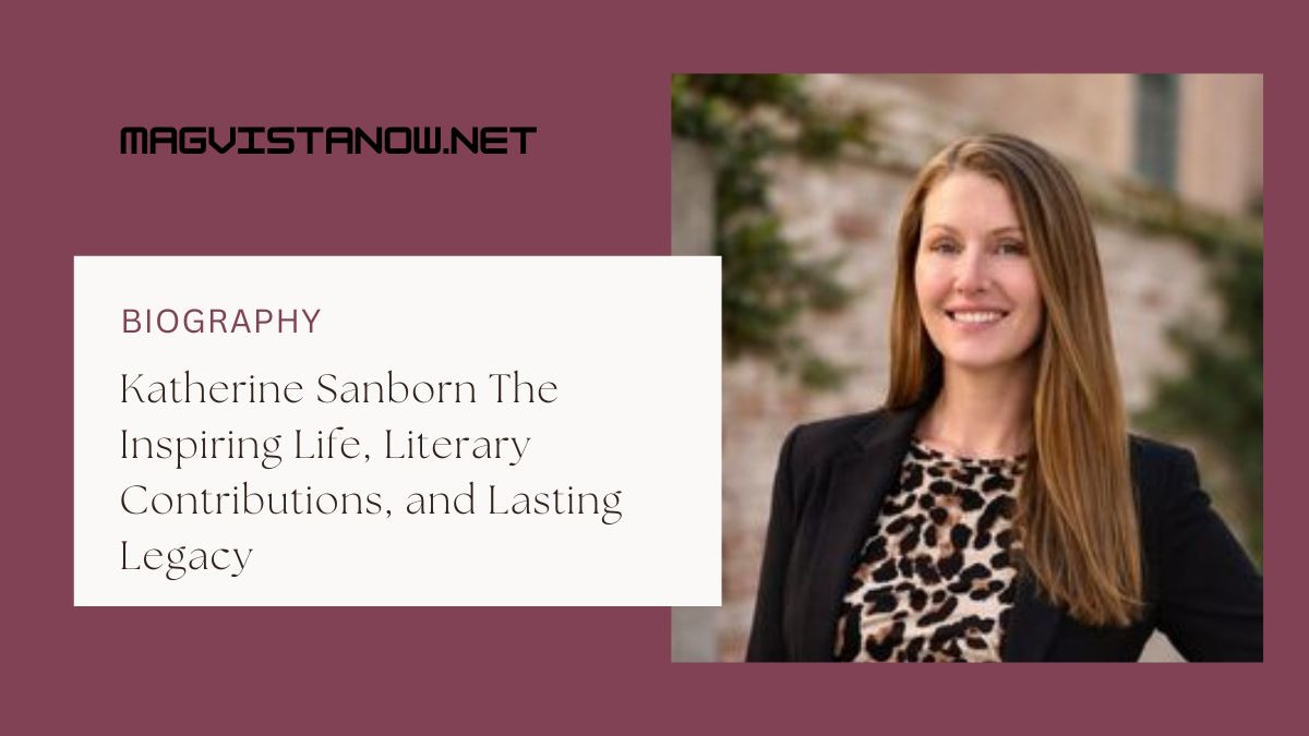 Katherine Sanborn The Inspiring Life, Literary Contributions, and Lasting Legacy