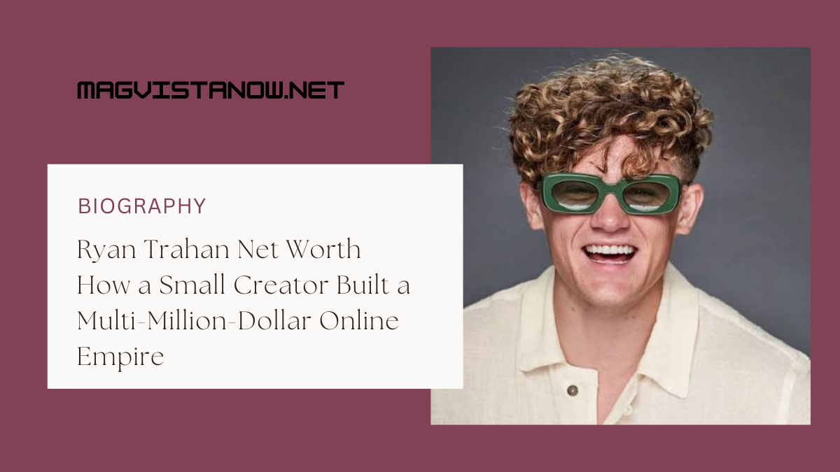 Ryan Trahan Net Worth How a Small Creator Built a Multi-Million-Dollar Online Empire