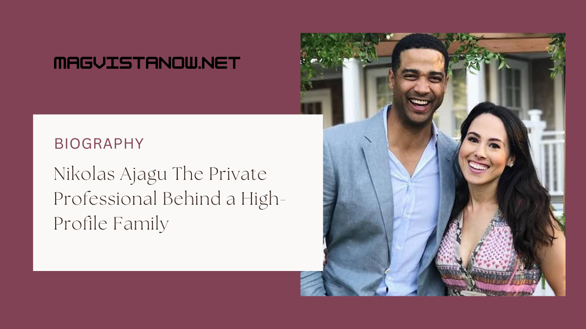 Nikolas Ajagu The Private Professional Behind a High-Profile Family