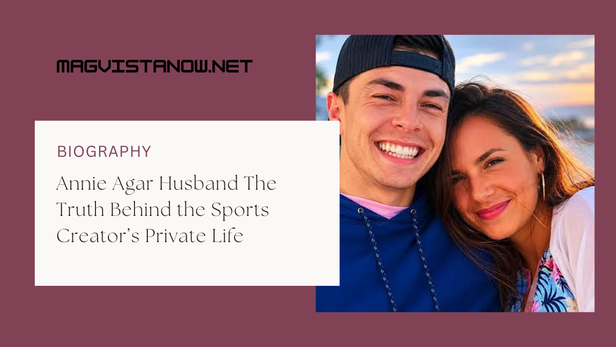 Annie Agar Husband The Truth Behind the Sports Creator’s Private Life