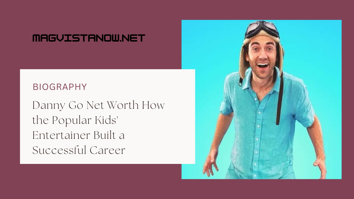 Danny Go Net Worth How the Popular Kids’ Entertainer Built a Successful Career