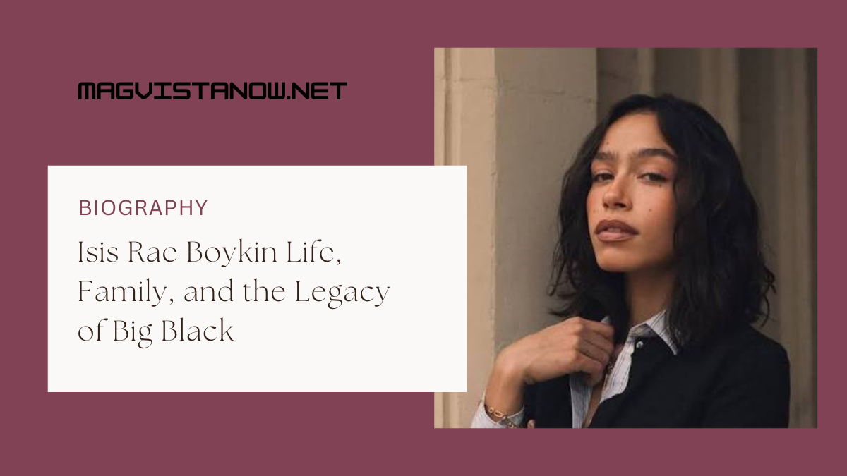 Isis Rae Boykin Life, Family, and the Legacy of Big Black